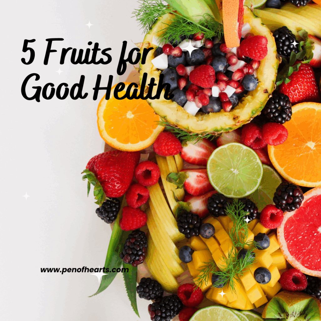 5 Fruits For Good Health - Pen Of Hearts